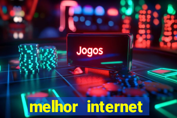 melhor internet para jogar online